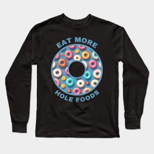 Eat More Hole Foods Long Sleeve T-Shirt